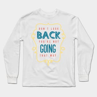 Don't Look Back... Long Sleeve T-Shirt